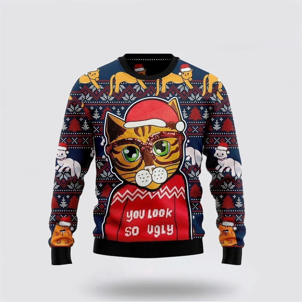 Cat You Look So Ugly Christmas Sweater For Men And Women, Best Gift For Christmas, Christmas Fashion Winter